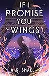 If I Promise You Wings by A.K. Small
