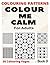 COLOUR ME CALM FOR ADULTS B...