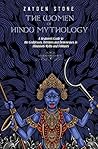 The Women of Hindu Mythology: A Beginner’s Guide to the Goddesses, Heroines and Demonesses in Hinduism’s Myths and Folktales (Legendary Lores)