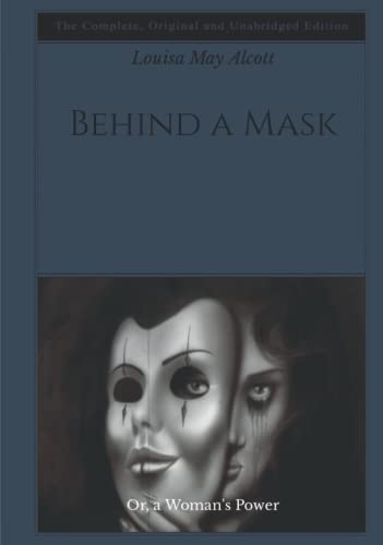 Behind a Mask: Or, a Woman's Power - The Complete, Original and Unabridged Edition
