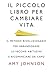 Il piccolo libro per cambiare vita (Italian Edition)