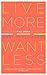 Live More, Want Less: 52 Ways to Find Order in Your Life