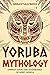 Yoruba Mythology: Orisha Go...