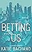 BETTING ON US by Katie Bachand