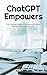 ChatGPT Empowers: The Ultim...