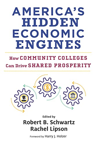 America’s Hidden Economic Engines: How Community Colleges Can Drive Shared Prosperity (Work and Learning Series)
