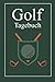 Golf Tagebuch: Golfbuch für...