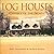 Log Houses: Classics of the...