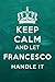 Keep Calm and Let Francesco...