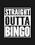 Notebook: Straight Outta Bingo: Journal Notebook A Perfect Gifts For All Ages All Genders| 100 Pages, 8.5x11 Inches