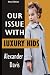 OUR ISSUE WITH LUXURY KIDS:...