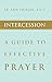 Intercession: A Guide to Effective Prayer (New Edition)