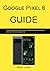 Google Pixel 6 Guide by Robin Larson