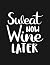 Notebook: Sweat Now Wine La...