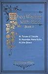 They Walked with God Book 2: St. Teresa of Calcutta, St. Maximilian Maria Kolbe, St. John Bosco