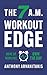 The 7 A.M. Workout Edge by Anthony Arvanitakis
