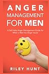 Anger Management for Men: A Self-Help Anger Management Guide for When a Man Has Anger Issues