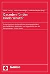 Garanten Fur Den Kinderschutz?: Zu Den Grenzen Strafrechtlicher Verantwortlichkeit Von Fachkraften Der Kinder- Und Jugendhilfe Und Den Konsequenzen Fur Die Praxis (German Edition)