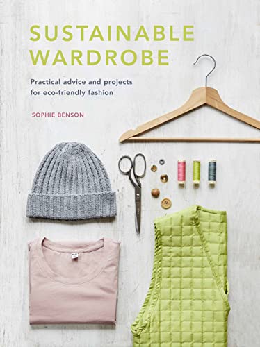 Sustainable Wardrobe: Practical Advice and Projects for Eco-Friendly Fashion (Hardcover)