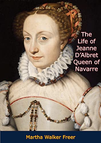 The Life of Jeanne D'Albret: Queen of Navarre (Kindle Edition)