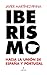 Iberismo: Hacia la unión de España y Portugal