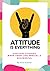 Attitude Is Everything: Eve...