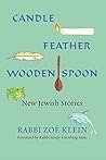 Candle, Feather, Wooden Spoon: New Jewish Stories Candle, Feather, Wooden Spoon: New Jewish Stories