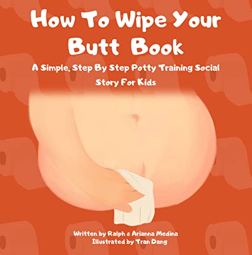 How To Wipe Your Butt Book: A Simple, Step By Step Potty Training Social Story For Kids (Kindle Edition)