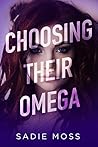 Choosing Their Omega by Sadie Moss