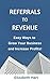 REFERRALS TO REVENUE: Easy ...