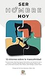 Ser hombre hoy: Doce visiones sobre la masculinidad (Spanish Edition)