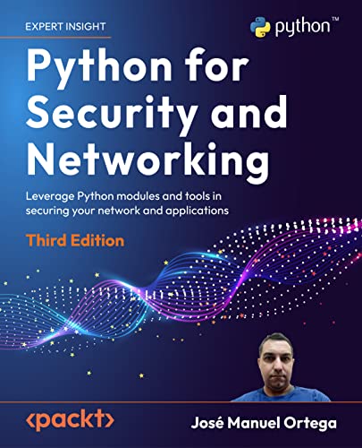 Python for Security and Networking: Leverage Python modules and tools in securing your network and applications, 3rd Edition (Paperback)