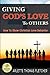 Giving God's Love To Others by Arlette Thomas-Fletcher Giving God's Love To Others by Arlette Thomas-Fletcher