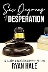 Six Degrees of Desperation by Ryan   Hale