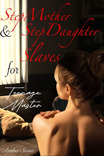 StepMother & StepDaughter Slaves for Teenage Master (StepMother & StepDauther Slaves Book 1)
