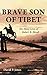 Brave Son of Tibet: The Man...