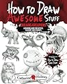 How to Draw Awesome Stuff by Catherine V. Holmes How to Draw Awesome Stuff by Catherine V. Holmes