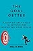 The Goal Getter: A Step-by-Step Guide to Setting and Achieving Your Goals