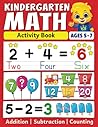 Kindergarten Math Activity Book: Addition, Subtraction, Learn to Count, Number Tracing, Money, Time, Word Problems & More | Kids Learning Activity ... Math Workbook for Kids Ages 5 to 7 Kindergarten Math Activity Book: Addition, Subtraction, Learn to Count, Number Tracing, Money, Time, Word Problems & More | Kids Learning Activity ... Math Workbook for Kids Ages 5 to 7
