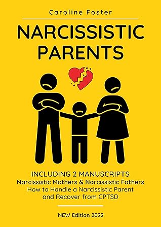 Narcissistic Parents. The Complete Guide for Adult Children, Including 2 Manuscripts: Narcissistic Mothers & Narcissistic Fathers. How to Handle a Narcissistic Parent and Recover from CPTSD