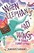 When Elephants Had Wings & ...