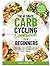The Ultimate Carb Cycling Cookbook for Beginners by Mable Roney