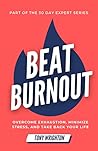 Beat Burnout: Overcome Exhaustion, Minimize Stress, and Take Back Your Life in 30 Days (30 Day Expert Series)