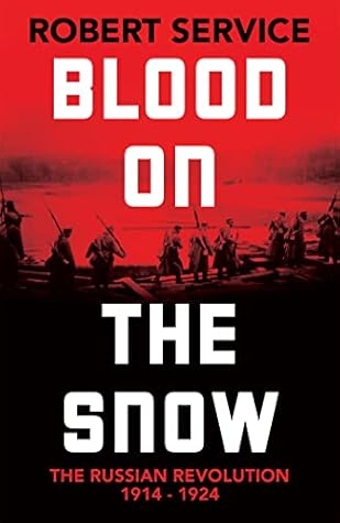Blood on the Snow: The Russian Revolution 1914-1924