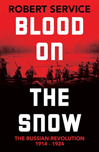 Blood on the Snow: The Russian Revolution 1914-1924 (Kindle Edition)
