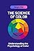 The Science of Color: Understanding the Psychology of Color