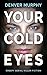 Your Cold Eyes