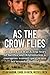 As the Crow Flies: Love and...