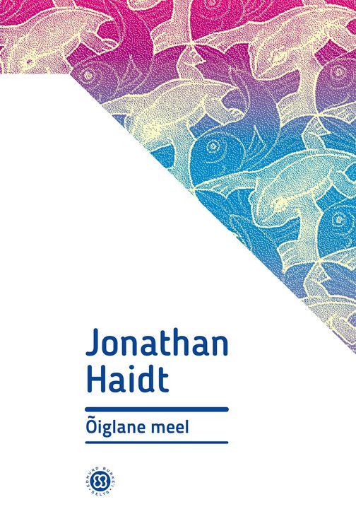 Õiglane meel: miks poliitika ja religioon ajavad head inimesed omavahel tülli
