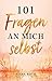 101 Fragen an mich selbst: Finde die Antworten in dir selbst, die dir sonst niemand geben kann (German Edition)